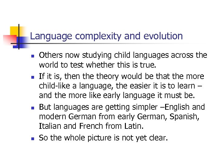 Language complexity and evolution n n Others now studying child languages across the world