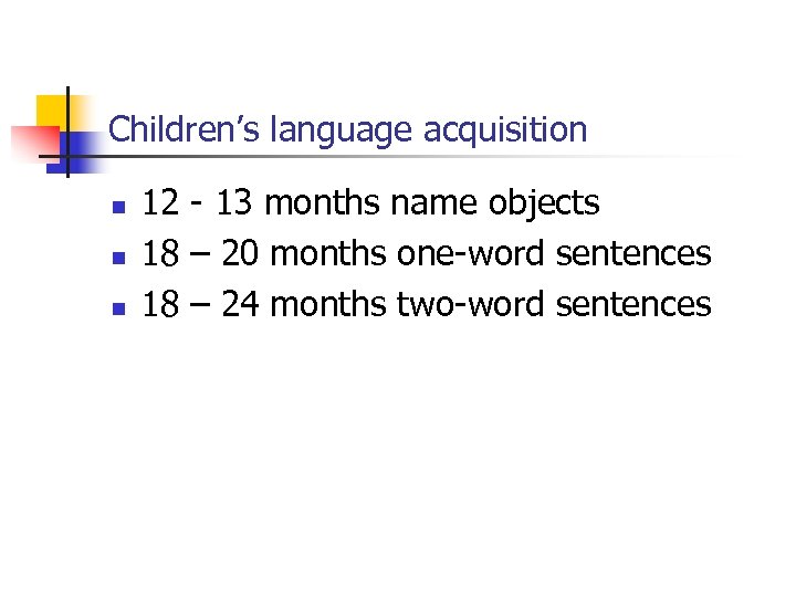 Children’s language acquisition n 12 - 13 months name objects 18 – 20 months