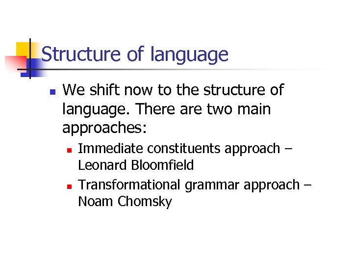 Structure of language n We shift now to the structure of language. There are