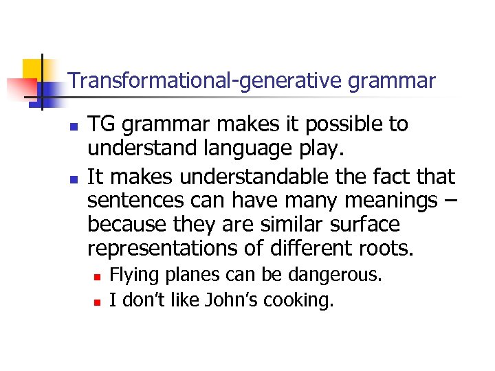 Transformational-generative grammar n n TG grammar makes it possible to understand language play. It