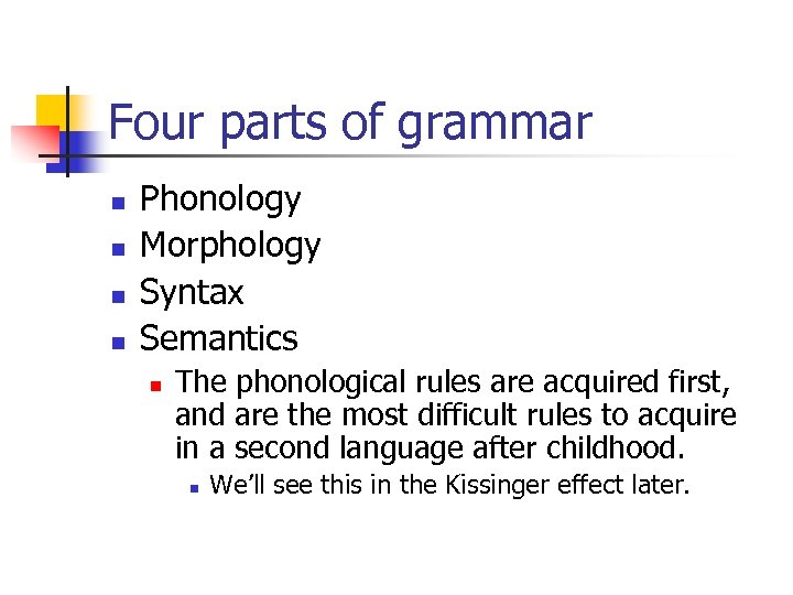 Four parts of grammar n n Phonology Morphology Syntax Semantics n The phonological rules