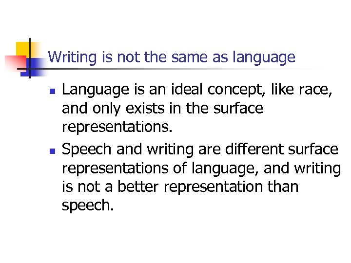 Writing is not the same as language n n Language is an ideal concept,