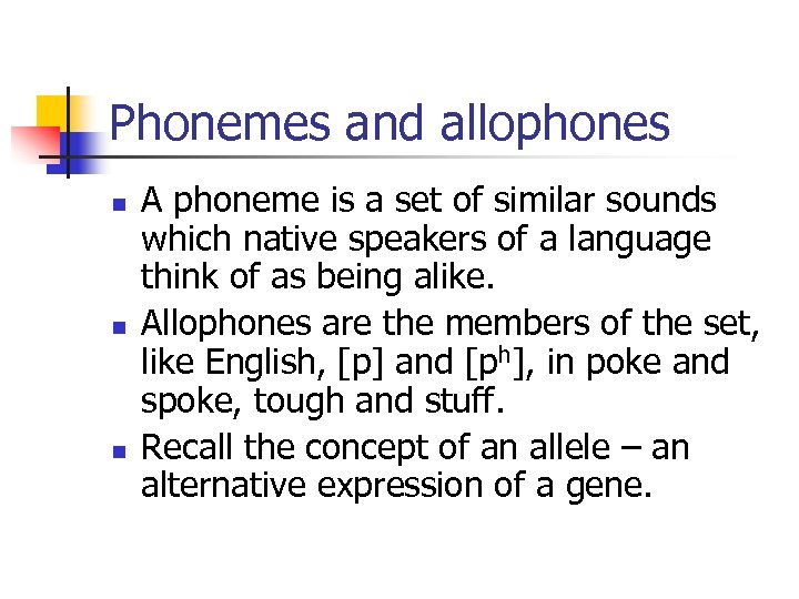 Phonemes and allophones n n n A phoneme is a set of similar sounds