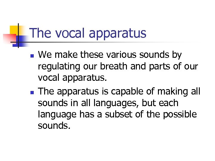 The vocal apparatus n n We make these various sounds by regulating our breath