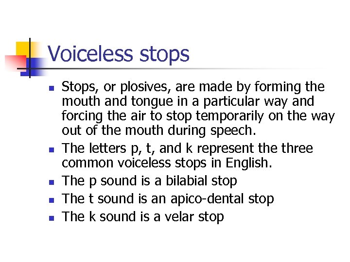 Voiceless stops n n n Stops, or plosives, are made by forming the mouth