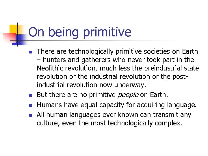 On being primitive n n There are technologically primitive societies on Earth – hunters