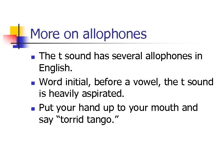 More on allophones n n n The t sound has several allophones in English.