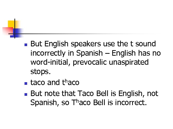 n n n But English speakers use the t sound incorrectly in Spanish –