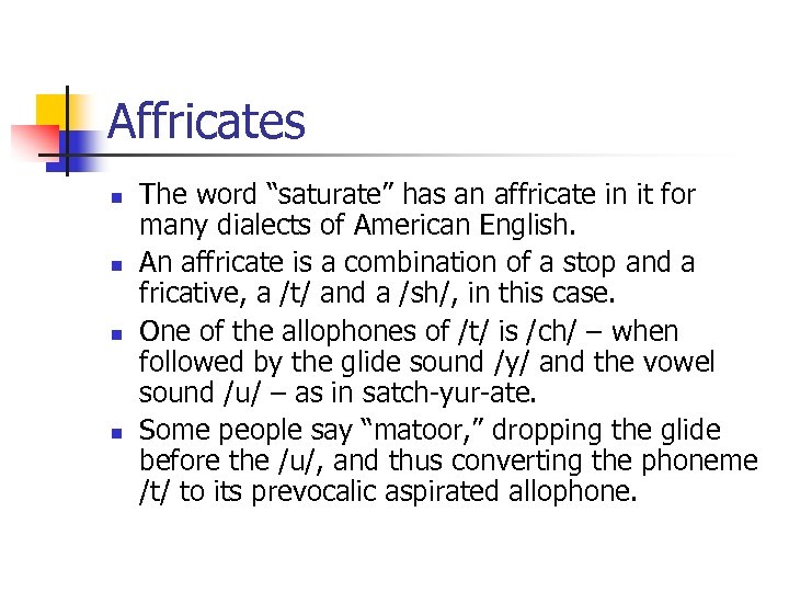 Affricates n n The word “saturate” has an affricate in it for many dialects