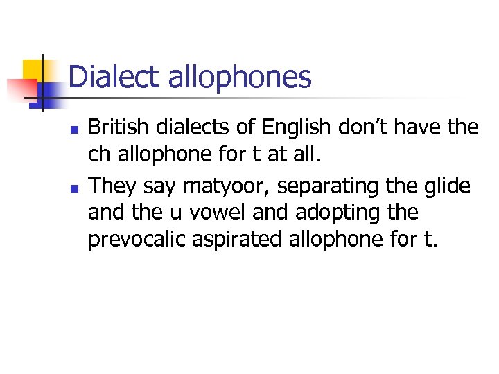 Dialect allophones n n British dialects of English don’t have the ch allophone for