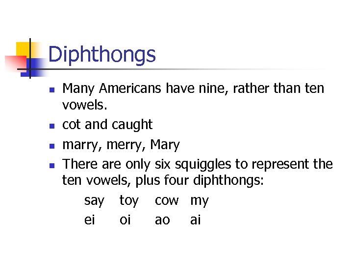 Diphthongs n n Many Americans have nine, rather than ten vowels. cot and caught