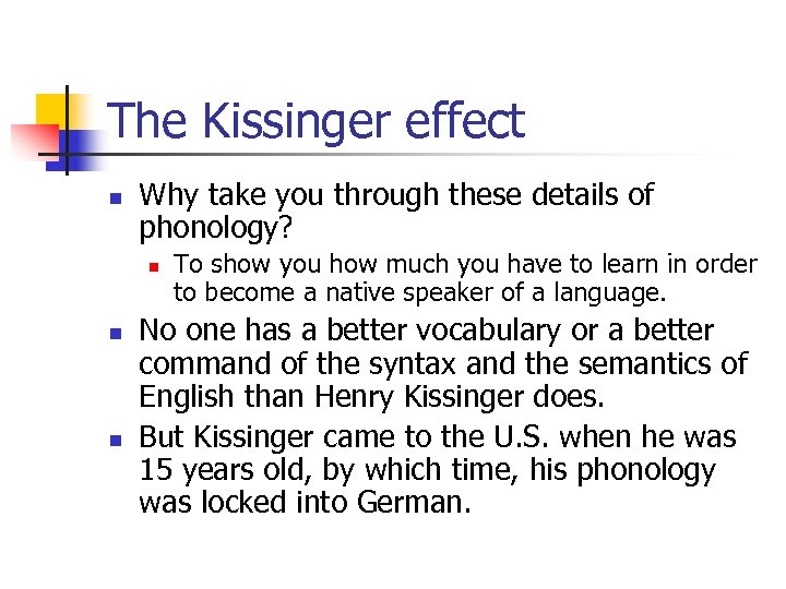 The Kissinger effect n Why take you through these details of phonology? n n