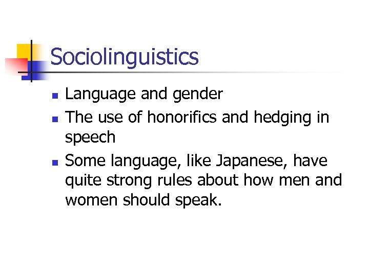 Sociolinguistics n n n Language and gender The use of honorifics and hedging in