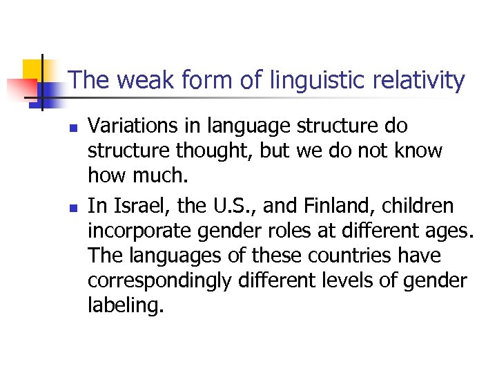 The weak form of linguistic relativity n n Variations in language structure do structure