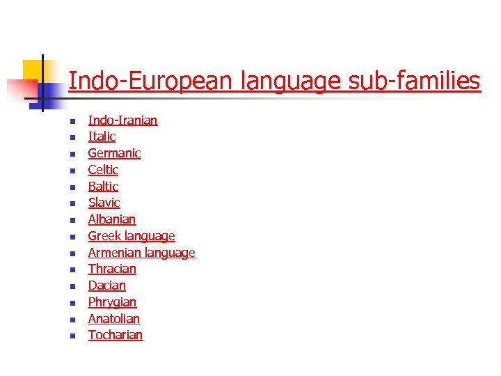 Indo-European language sub-families n n n n Indo-Iranian Italic Germanic Celtic Baltic Slavic Albanian