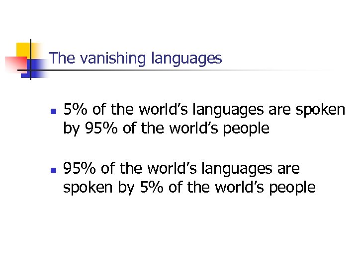 The vanishing languages n n 5% of the world’s languages are spoken by 95%