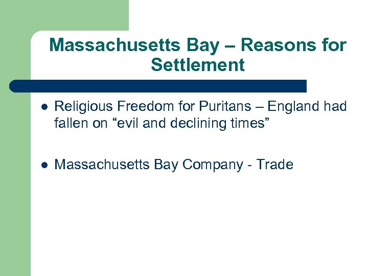 Massachusetts Bay – Reasons for Settlement l Religious Freedom for Puritans – England had