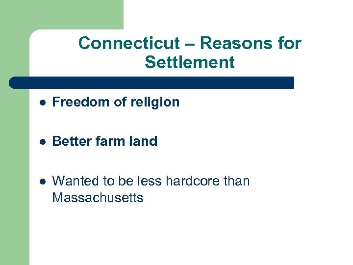 Connecticut – Reasons for Settlement l Freedom of religion l Better farm land l