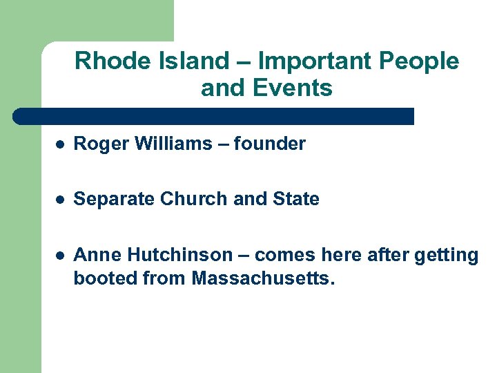 Rhode Island – Important People and Events l Roger Williams – founder l Separate