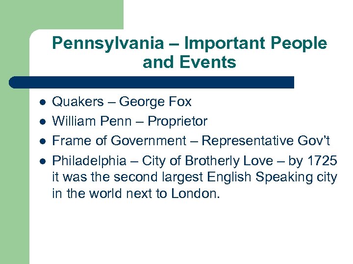 Pennsylvania – Important People and Events l l Quakers – George Fox William Penn