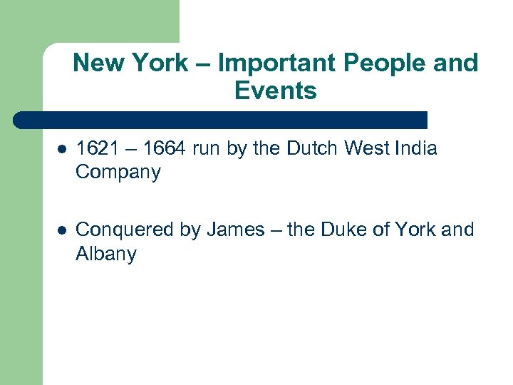 New York – Important People and Events l 1621 – 1664 run by the