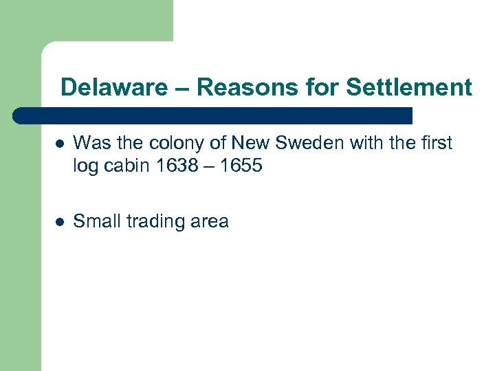 Delaware – Reasons for Settlement l Was the colony of New Sweden with the