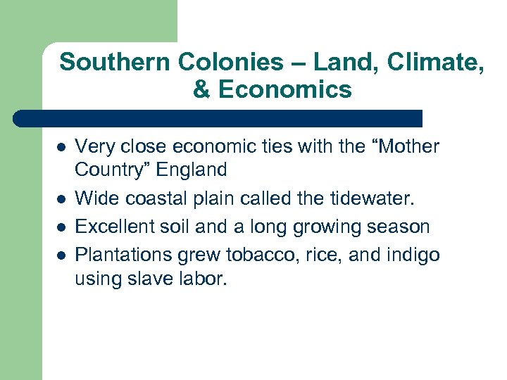 Southern Colonies – Land, Climate, & Economics l l Very close economic ties with
