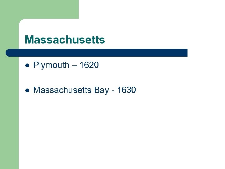 Massachusetts l Plymouth – 1620 l Massachusetts Bay - 1630 