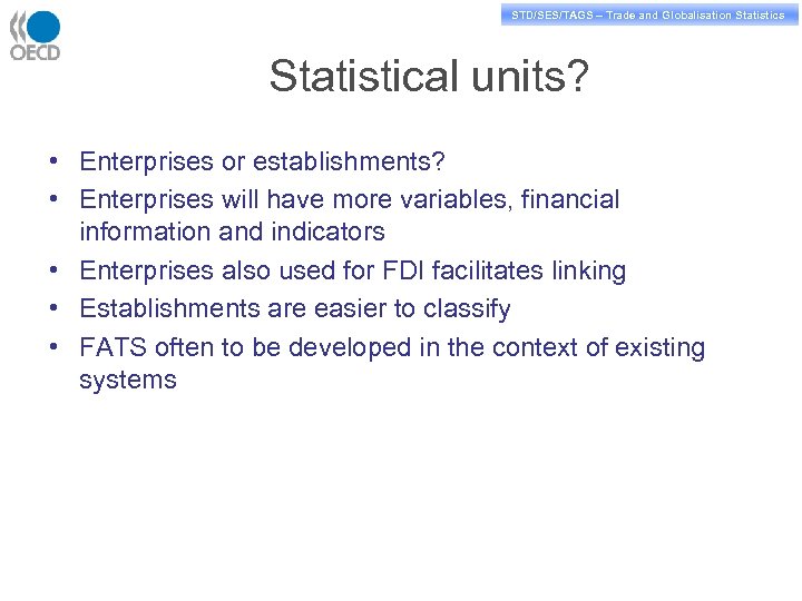 STD/PASS/TAGS – Trade and Globalisation Statistics STD/SES/TAGS – Trade and Globalisation Statistics Statistical units?