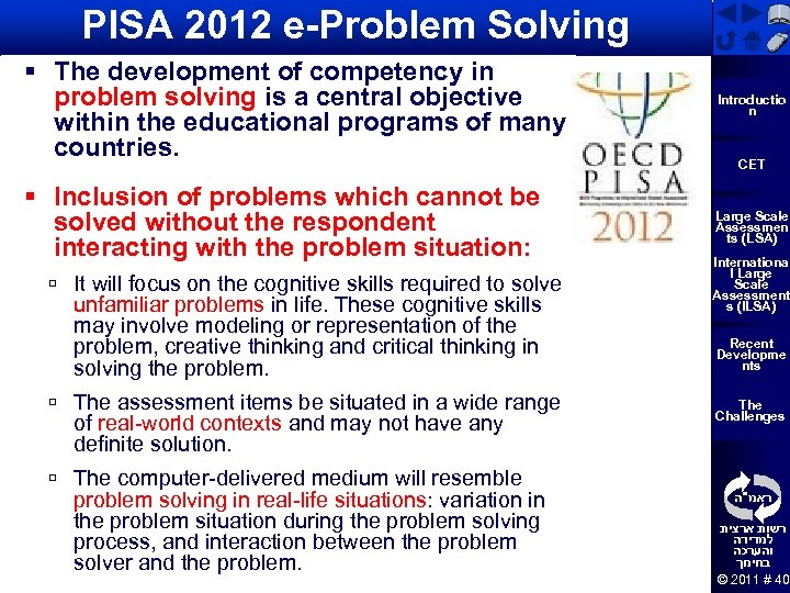 PISA 2012 e-Problem Solving § The development of competency in problem solving is a