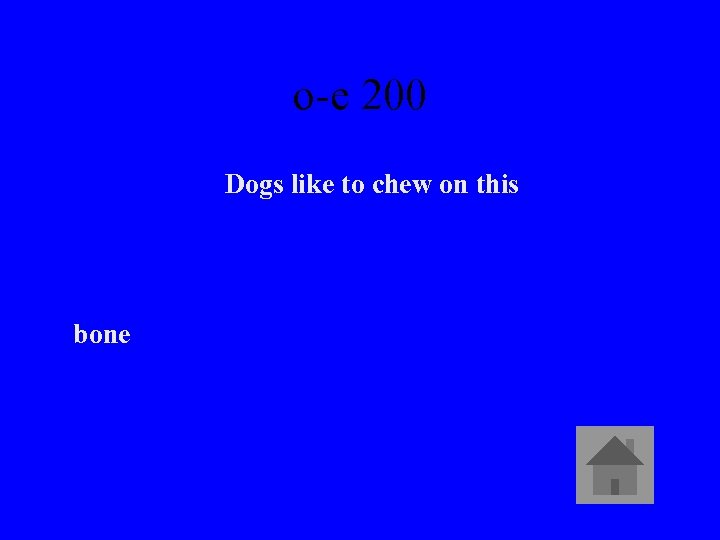 o-e 200 Dogs like to chew on this bone 