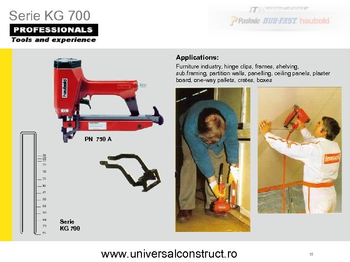 Serie KG 700 Applications: Furniture industry, hinge clips, frames, shelving, sub. framing, partition walls,