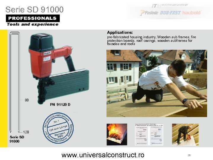 Serie SD 91000 Applications: pre-fabricated housing industry, Wooden sub frames, fire protection boards, roof