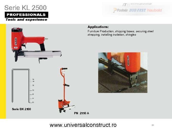 Serie KL 2500 Applications: Furniture Production, shipping boxes, securing steel strapping, installing insilation, shingles