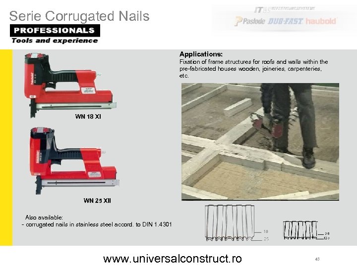 Serie Corrugated Nails Applications: Fixation of frame structures for roofs and walls within the
