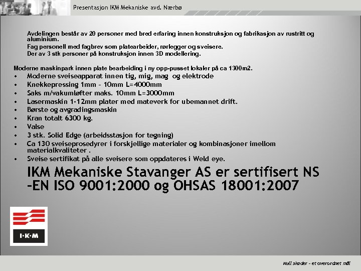 Presentasjon IKM Mekaniske avd. Nærbø Avdelingen består av 20 personer med bred erfaring innen