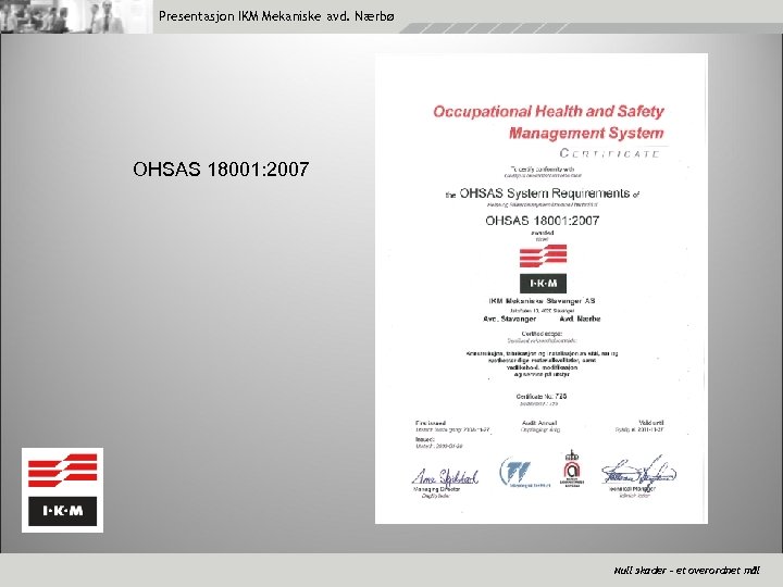 Presentasjon IKM Mekaniske avd. Nærbø OHSAS 18001: 2007 Null skader – et overordnet mål
