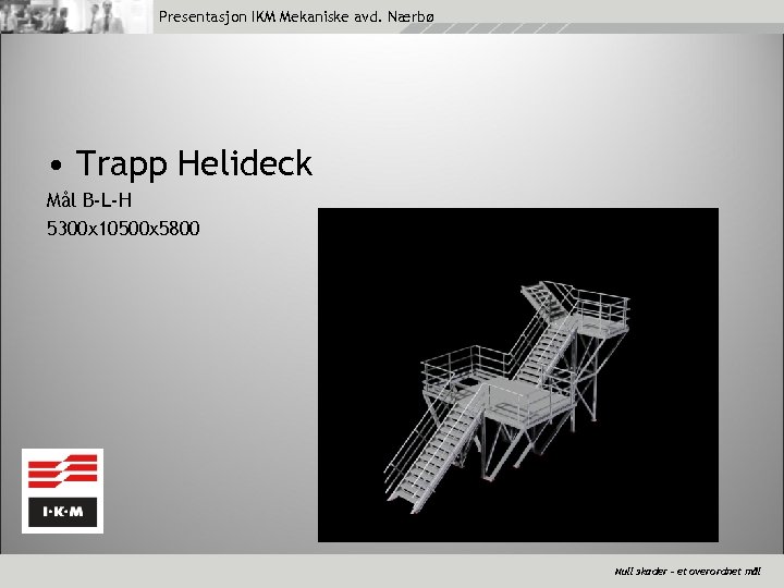 Presentasjon IKM Mekaniske avd. Nærbø • Trapp Helideck Mål B-L-H 5300 x 10500 x