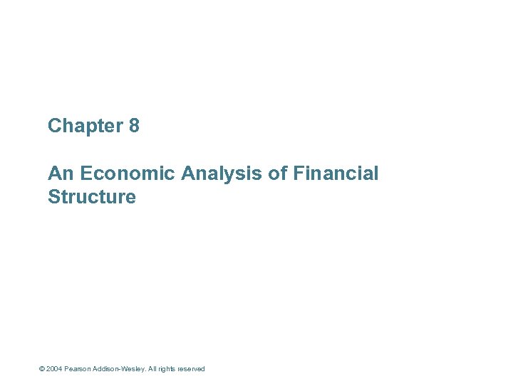 Chapter 8 An Economic Analysis of Financial Structure © 2004 Pearson Addison-Wesley. All rights