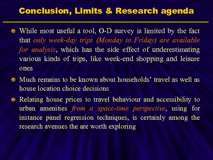 Conclusion, Limits & Research agenda While most useful a tool, O-D survey is limited