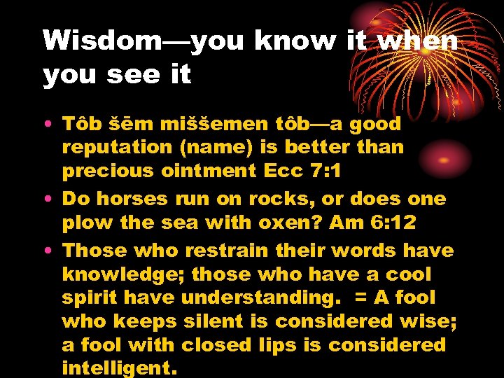 Wisdom—you know it when you see it • Tôb šēm miššemen tôb—a good reputation