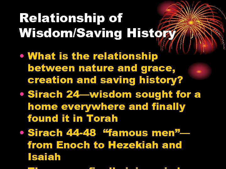 Relationship of Wisdom/Saving History • What is the relationship between nature and grace, creation