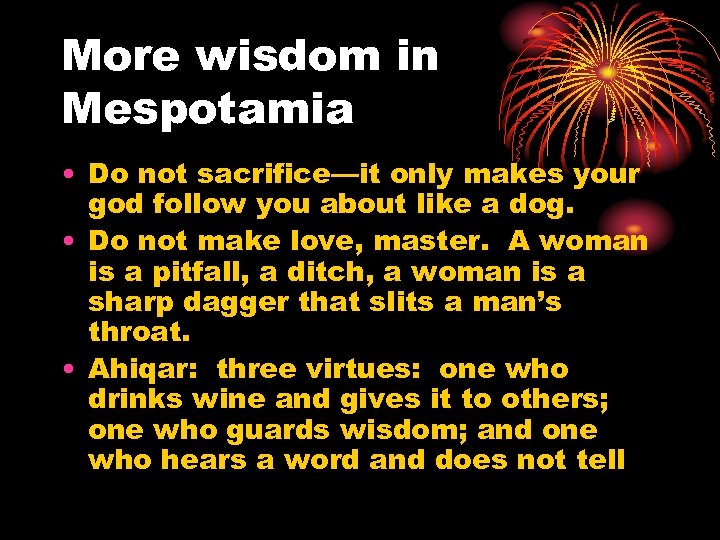 More wisdom in Mespotamia • Do not sacrifice—it only makes your god follow you