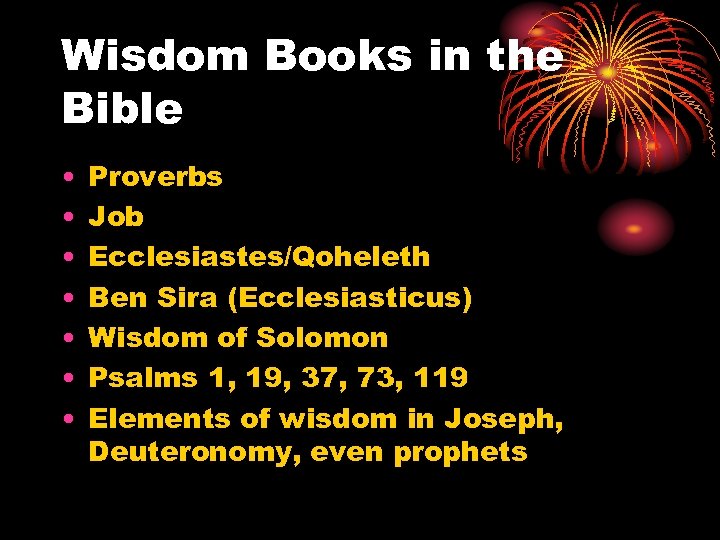 Wisdom Books in the Bible • • Proverbs Job Ecclesiastes/Qoheleth Ben Sira (Ecclesiasticus) Wisdom