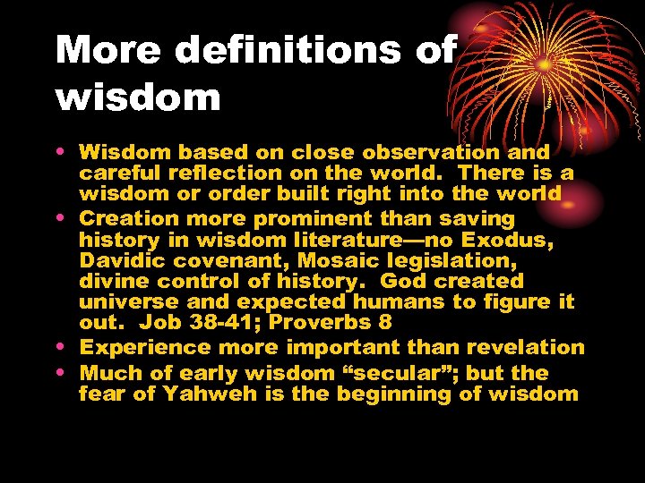 More definitions of wisdom • Wisdom based on close observation and careful reflection on