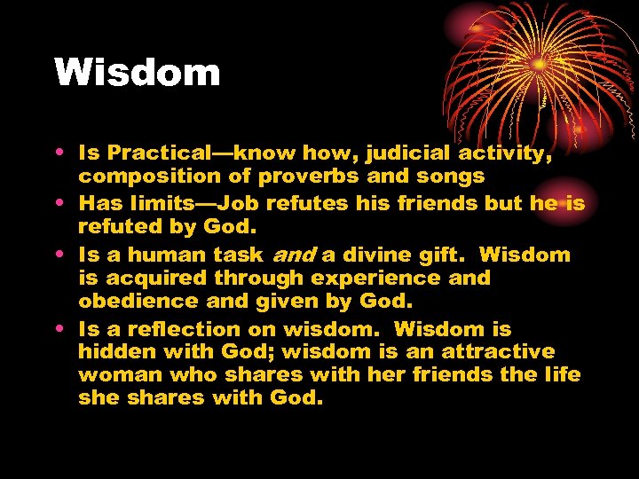 Wisdom • Is Practical—know how, judicial activity, composition of proverbs and songs • Has