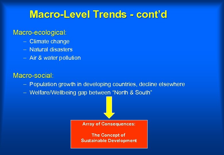 Macro-Level Trends - cont’d Macro-ecological: – Climate change – Natural disasters – Air &