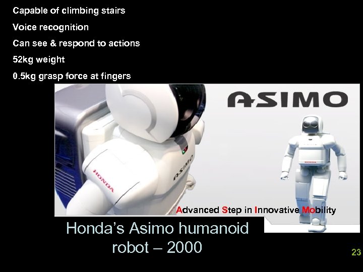 Capable of climbing stairs Voice recognition Can see & respond to actions 52 kg