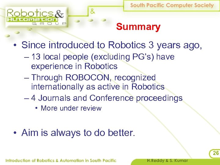 Summary • Since introduced to Robotics 3 years ago, – 13 local people (excluding