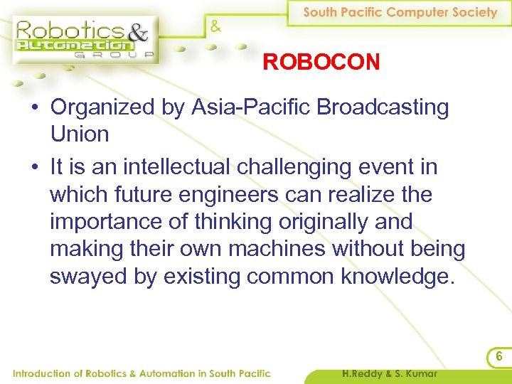 ROBOCON • Organized by Asia-Pacific Broadcasting Union • It is an intellectual challenging event